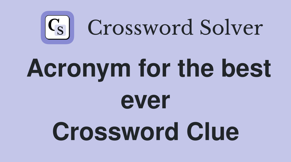 Acronym for the best ever Crossword Clue Answers Crossword Solver